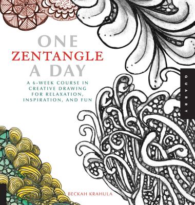 One Zentangle a Day: A 6-Week Course in Creative Drawing for Relaxation, Inspiration, and Fun - Beckah Krahula
