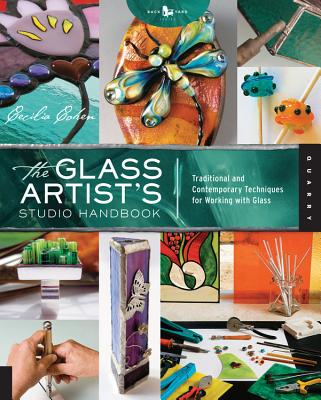The Glass Artist's Studio Handbook: Traditional and Contemporary Techniques for Working with Glass - Cecilia Cohen