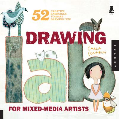 Drawing Lab for Mixed-Media Artists: 52 Creative Exercises to Make Drawing Fun - Carla Sonheim