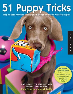 51 Puppy Tricks: Step-By-Step Activities to Engage, Challenge, and Bond with Your Puppy - Kyra Sundance