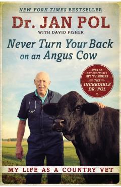Never Turn Your Back on an Angus Cow: My Life as a Country Vet - Jan Pol