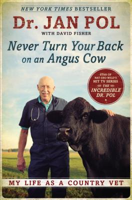 Never Turn Your Back on an Angus Cow: My Life as a Country Vet - Jan Pol