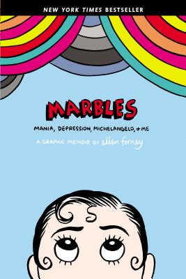 Marbles: Mania, Depression, Michelangelo, and Me: A Graphic Memoir - Ellen Forney