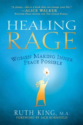 Healing Rage: Women Making Inner Peace Possible - Ruth King