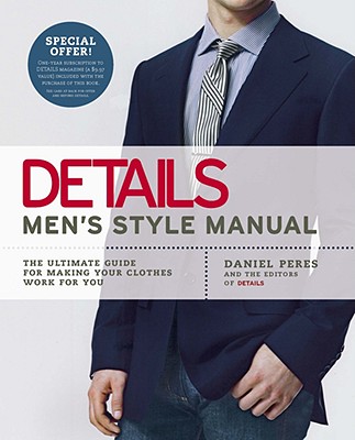 Details Men's Style Manual: The Ultimate Guide for Making Your Clothes Work for You - Daniel Peres