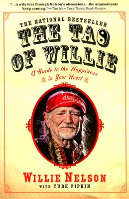 The Tao of Willie: A Guide to the Happiness in Your Heart - Willie Nelson