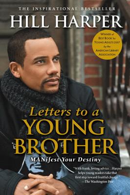 Letters to a Young Brother: Manifest Your Destiny - Hill Harper