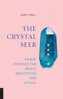 The Crystal Seer: Power Crystals for Magic, Meditation & Ritual - Judy Hall