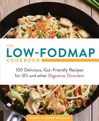 The Low-Fodmap Cookbook: 100 Delicious, Gut-Friendly Recipes for Ibs and Other Digestive Disorders - Dianne Benjamin