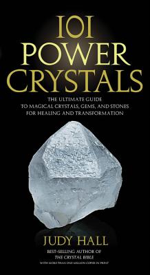 101 Power Crystals: The Ultimate Guide to Magical Crystals, Gems, and Stones for Healing and Transformation - Judy Hall