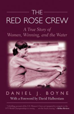 Red Rose Crew: A True Story of Women, Winning, and the Water - Daniel Boyne