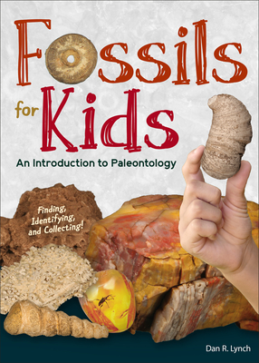Fossils for Kids: Finding, Identifying, and Collecting - Dan R. Lynch