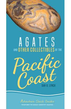 Coperta cărții 'Agates and Other Collectibles of the Pacific Coast: Your Way to Easily Identify Agates - Dan R. Lynch'
