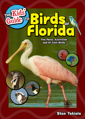 The Kids' Guide to Birds of Florida: Fun Facts, Activities and 87 Cool Birds - Stan Tekiela