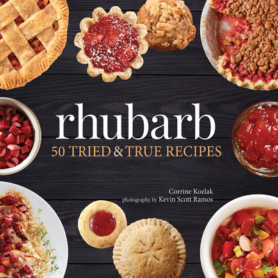 Rhubarb: 50 Tried & True Recipes - Corrine Kozlak