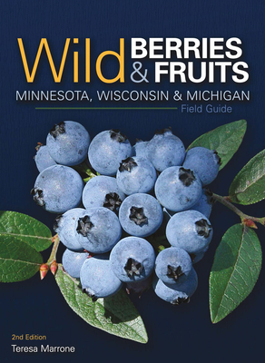 Wild Berries & Fruits Field Guide of Minnesota, Wisconsin & Michigan - Teresa Marrone
