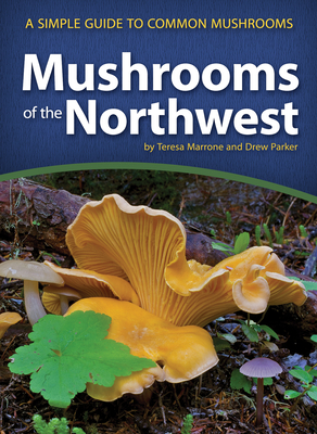 Mushrooms of the Northwest: A Simple Guide to Common Mushrooms - Teresa Marrone