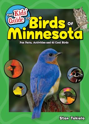The Kids' Guide to Birds of Minnesota: Fun Facts, Activities and 85 Cool Birds - Stan Tekiela