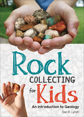 Rock Collecting for Kids: An Introduction to Geology - Dan R. Lynch