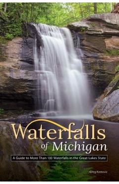 Poza produsului Waterfalls of Michigan: A Guide to More Than 130 Waterfalls in the Great Lakes State - Greg Kretovic