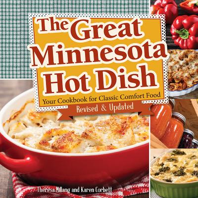 The Great Minnesota Hot Dish: Your Cookbook for Classic Comfort Food - Theresa Millang