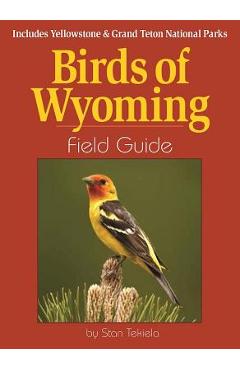 Coperta cărții 'Birds of Wyoming Field Guide: Includes Yellowstone & Grand Teton National Parks - Stan Tekiela'