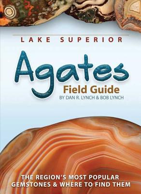 Lake Superior Agates Field Guide - Dan R. Lynch