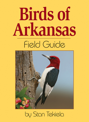 Birds of Arkansas Field Guide - Stan Tekiela