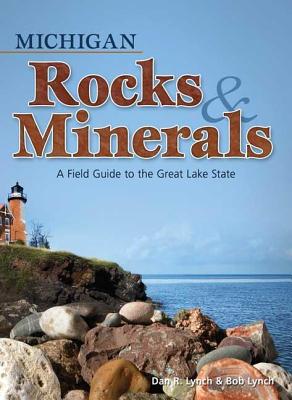 Michigan Rocks & Minerals: A Field Guide to the Great Lake State - Dan R. Lynch