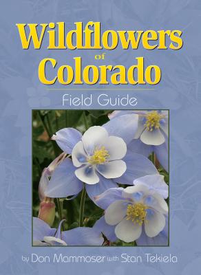 Wildflowers of Colorado Field Guide - Don Mammoser