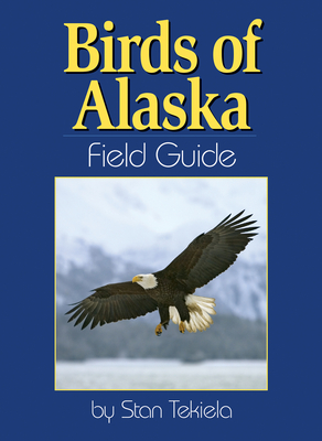 Birds of Alaska Field Guide - Stan Tekiela
