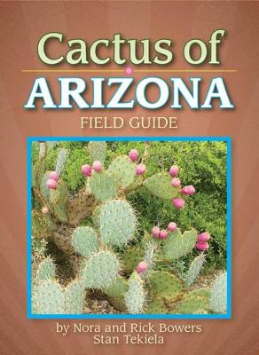 Cactus of Arizona Field Guide - Nora And Rick Bowers