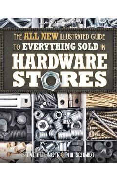 Poza produsului The All New Illustrated Guide to Everything Sold in Hardware Stores - Steve Ettlinger