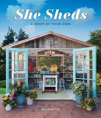 She Sheds: A Room of Your Own - Erika Kotite