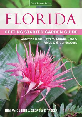 Florida Getting Started Garden Guide: Grow the Best Flowers, Shrubs, Trees, Vines & Groundcovers - Tom Maccubbin