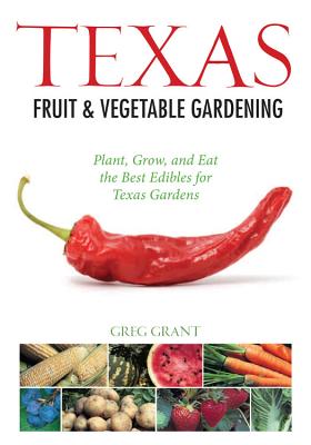 Texas Fruit & Vegetable Gardening - Greg Grant