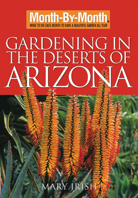 Month by Month Gardening in the Deserts of Arizona - Mary Irish