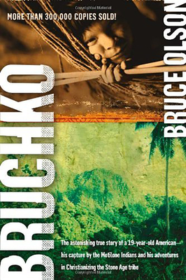 Bruchko: The Astonishing True Story of a 19 Year Old American, His Capture by the Motilone Indians and His Adventures in Christ - Bruce Olson