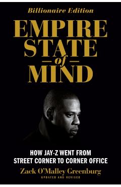 Empire State of Mind: How Jay Z Went from Street Corner to Corner Office, Revised Edition - Zack O'malley Greenburg