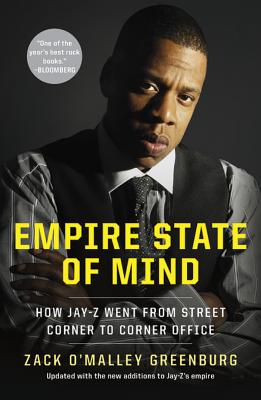 Empire State of Mind: How Jay Z Went from Street Corner to Corner Office, Revised Edition - Zack O'malley Greenburg
