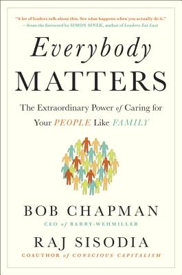 Everybody Matters: The Extraordinary Power of Caring for Your People Like Family - Bob Chapman