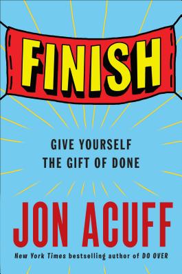 Finish: Give Yourself the Gift of Done - Jon Acuff