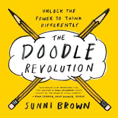The Doodle Revolution: Unlock the Power to Think Differently - Sunni Brown