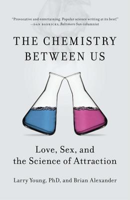 The Chemistry Between Us: Love, Sex, and the Science of Attraction - Larry Young
