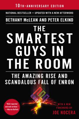 The Smartest Guys in the Room: The Amazing Rise and Scandalous Fall of Enron - Bethany Mclean