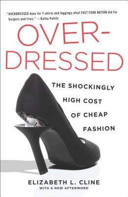 Overdressed: The Shockingly High Cost of Cheap Fashion - Elizabeth L. Cline