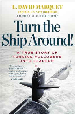 Turn the Ship Around!: A True Story of Turning Followers Into Leaders - L. David Marquet