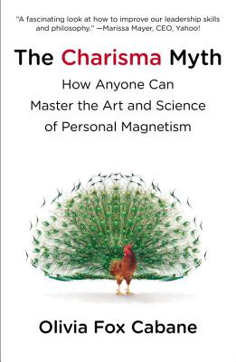 The Charisma Myth: How Anyone Can Master the Art and Science of Personal Magnetism - Olivia Fox Cabane