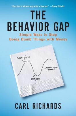 The Behavior Gap: Simple Ways to Stop Doing Dumb Things with Money - Carl Richards