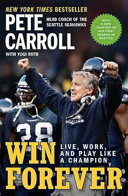 Win Forever: Live, Work, and Play Like a Champion - Pete Carroll